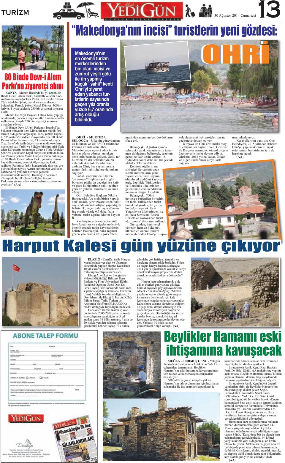 ziyaretçi sayısına ulaştı. Meram Belediye Başkanı Fatma Toru, yaptığı açıklamada, parkın Konya ve ülke turizmine katkı sağlayarak, 4 ayda 250 bin ziyaretçi sayısına ulaştığını söyledi.