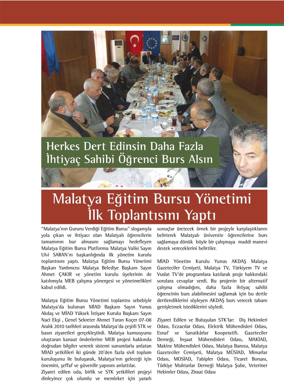 Malatya Eğitim Bursu Yönetimi Başkan Yardımcısı Malatya Belediye Başkanı Sayın Ahmet ÇAKIR ve yönetim kurulu üyelerinin de katılımıyla MEB çalışma yönergesi ve yönetmelikleri kabul edildi.
