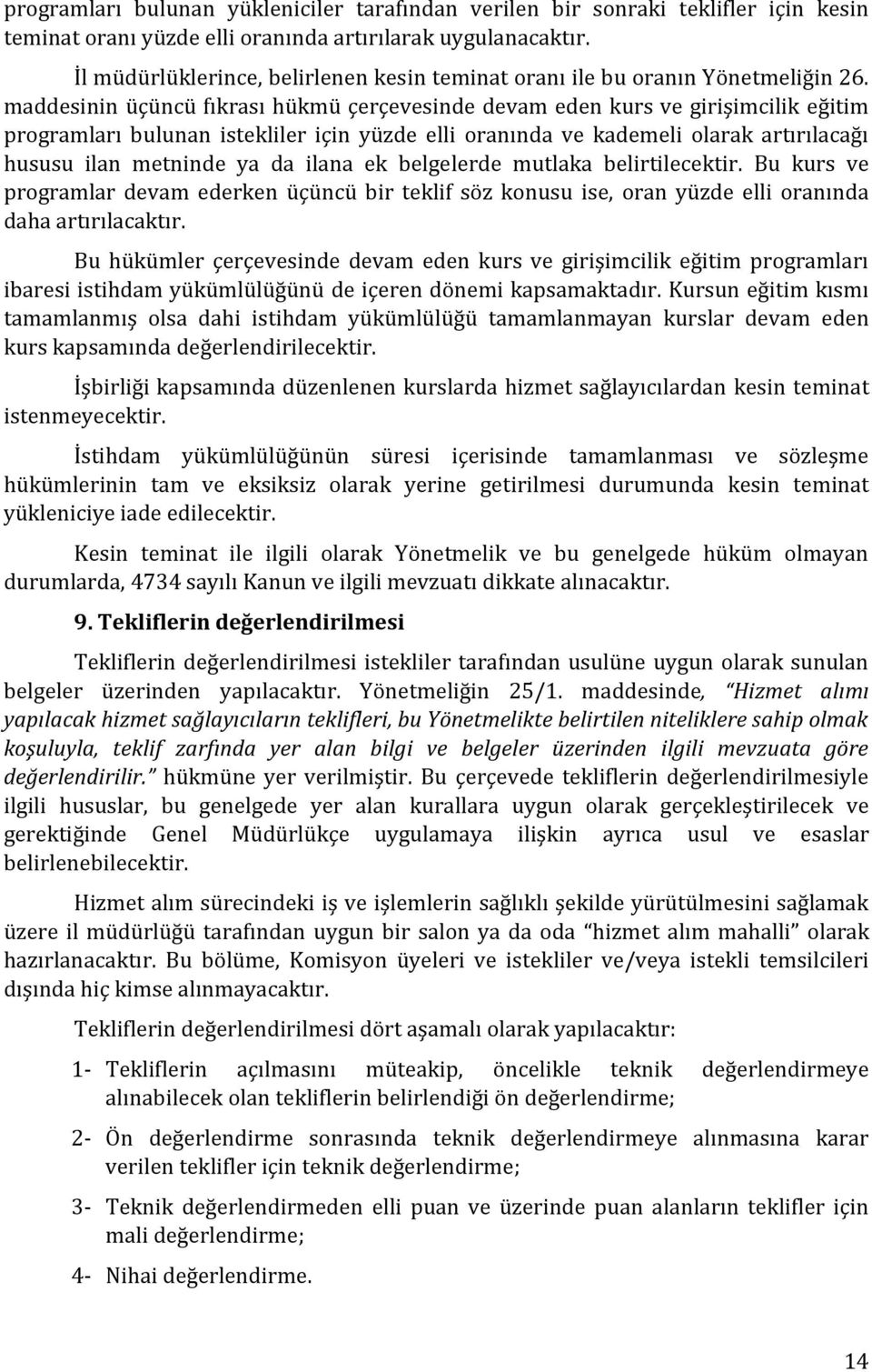 maddesinin üçüncü fıkrası hükmü çerçevesinde devam eden kurs ve girişimcilik eğitim programları bulunan istekliler için yüzde elli oranında ve kademeli olarak artırılacağı hususu ilan metninde ya da