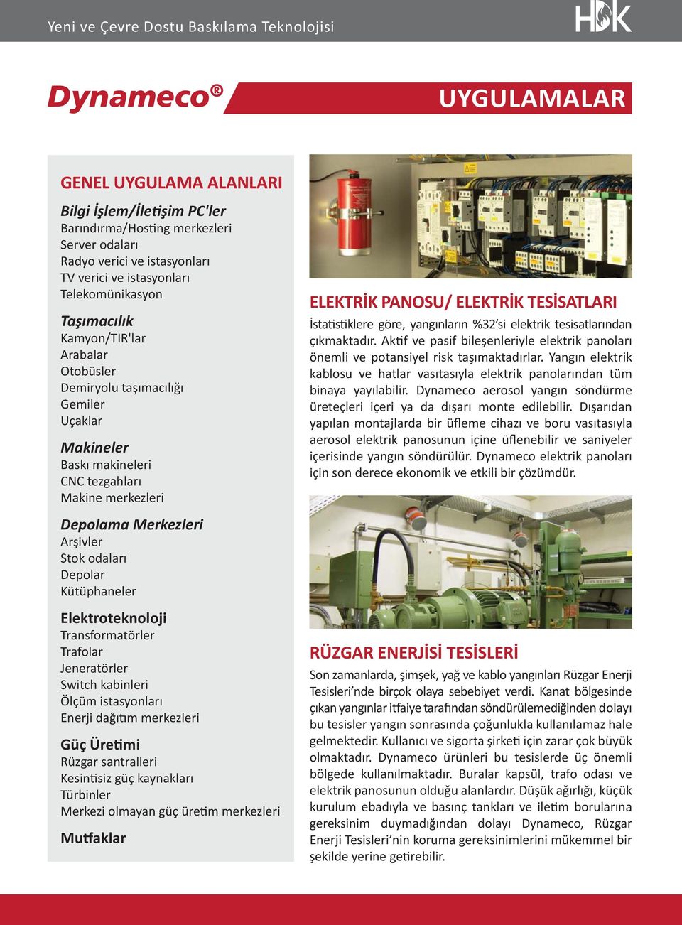 Arşivler Stok odaları Depolar Kütüphaneler Elektroteknoloji Transformatörler Trafolar Jeneratörler Switch kabinleri Ölçüm istasyonları Enerji dağı m merkezleri Güç Üre mi Rüzgar santralleri Kesin siz