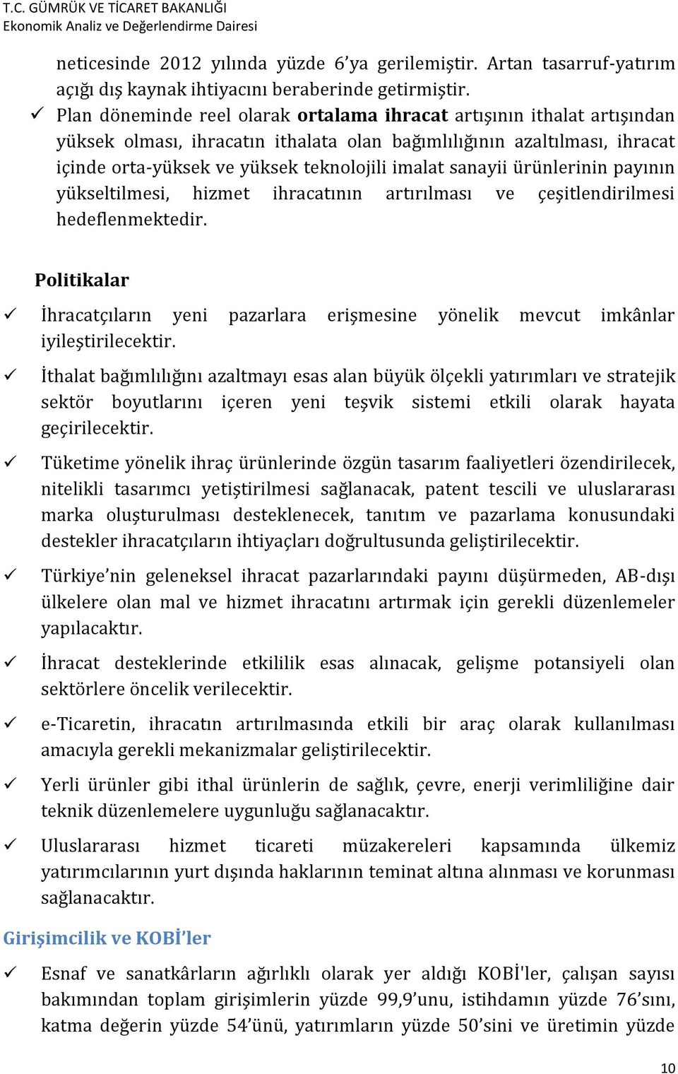 sanayii ürünlerinin payının yükseltilmesi, hizmet ihracatının artırılması ve çeşitlendirilmesi hedeflenmektedir.