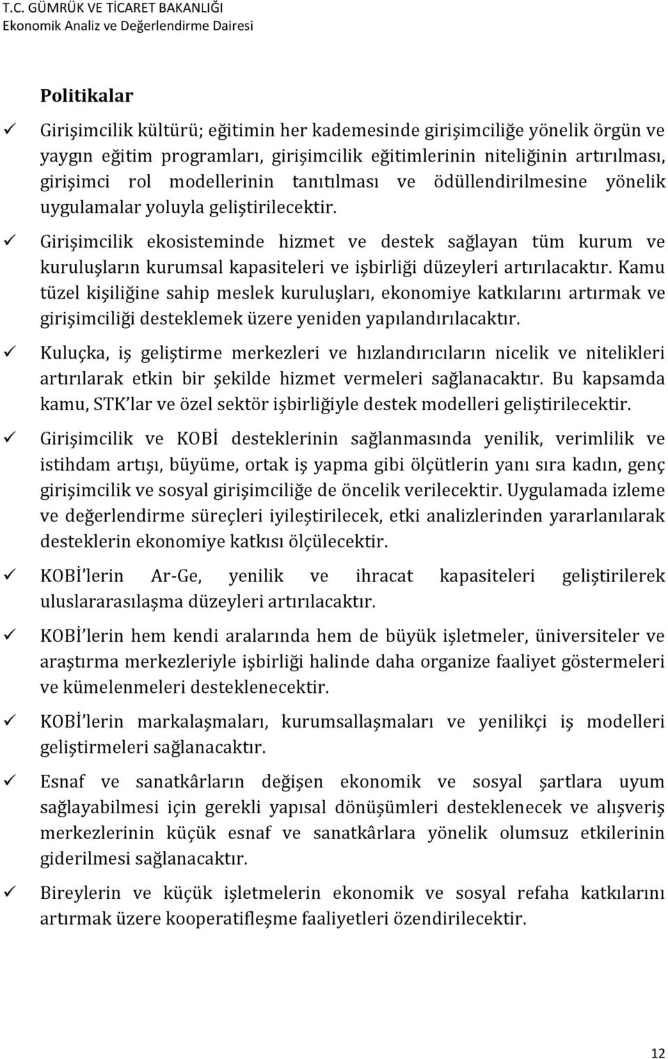 Girişimcilik ekosisteminde hizmet ve destek sağlayan tüm kurum ve kuruluşların kurumsal kapasiteleri ve işbirliği düzeyleri artırılacaktır.