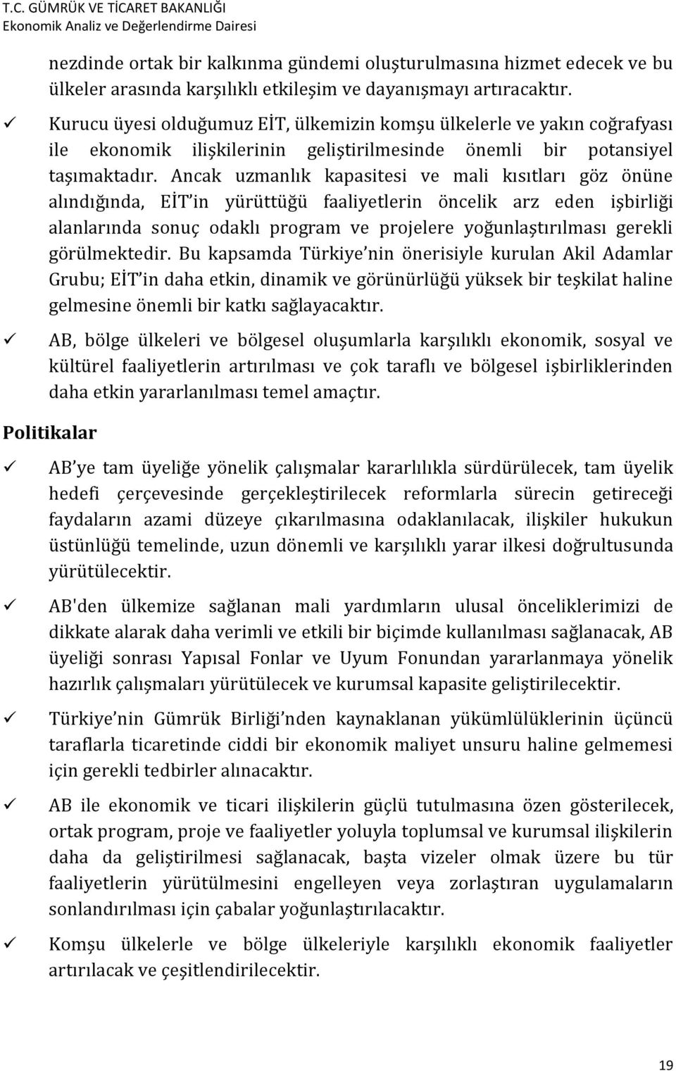 Ancak uzmanlık kapasitesi ve mali kısıtları göz önüne alındığında, EİT in yürüttüğü faaliyetlerin öncelik arz eden işbirliği alanlarında sonuç odaklı program ve projelere yoğunlaştırılması gerekli