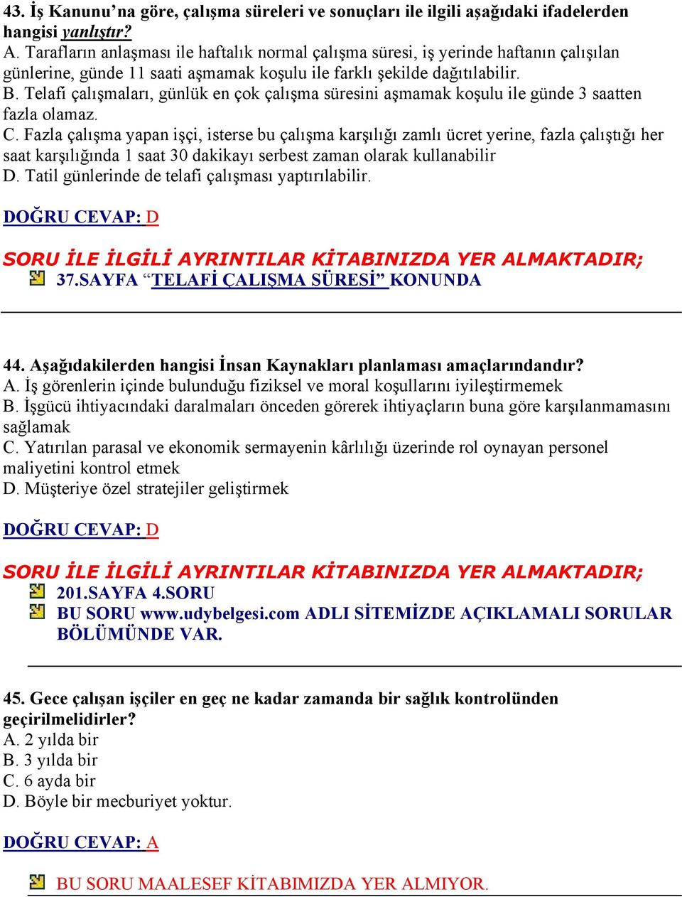 Telafi çalışmaları, günlük en çok çalışma süresini aşmamak koşulu ile günde 3 saatten fazla olamaz. C.