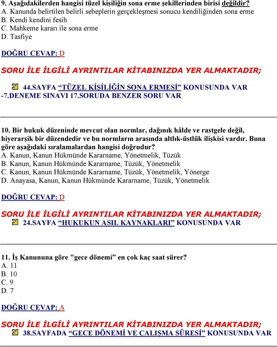 Bir hukuk düzeninde mevcut olan normlar, dağınık hâlde ve rastgele değil, hiyerarşik bir düzendedir ve bu normların arasında altlık-üstlük ilişkisi vardır.