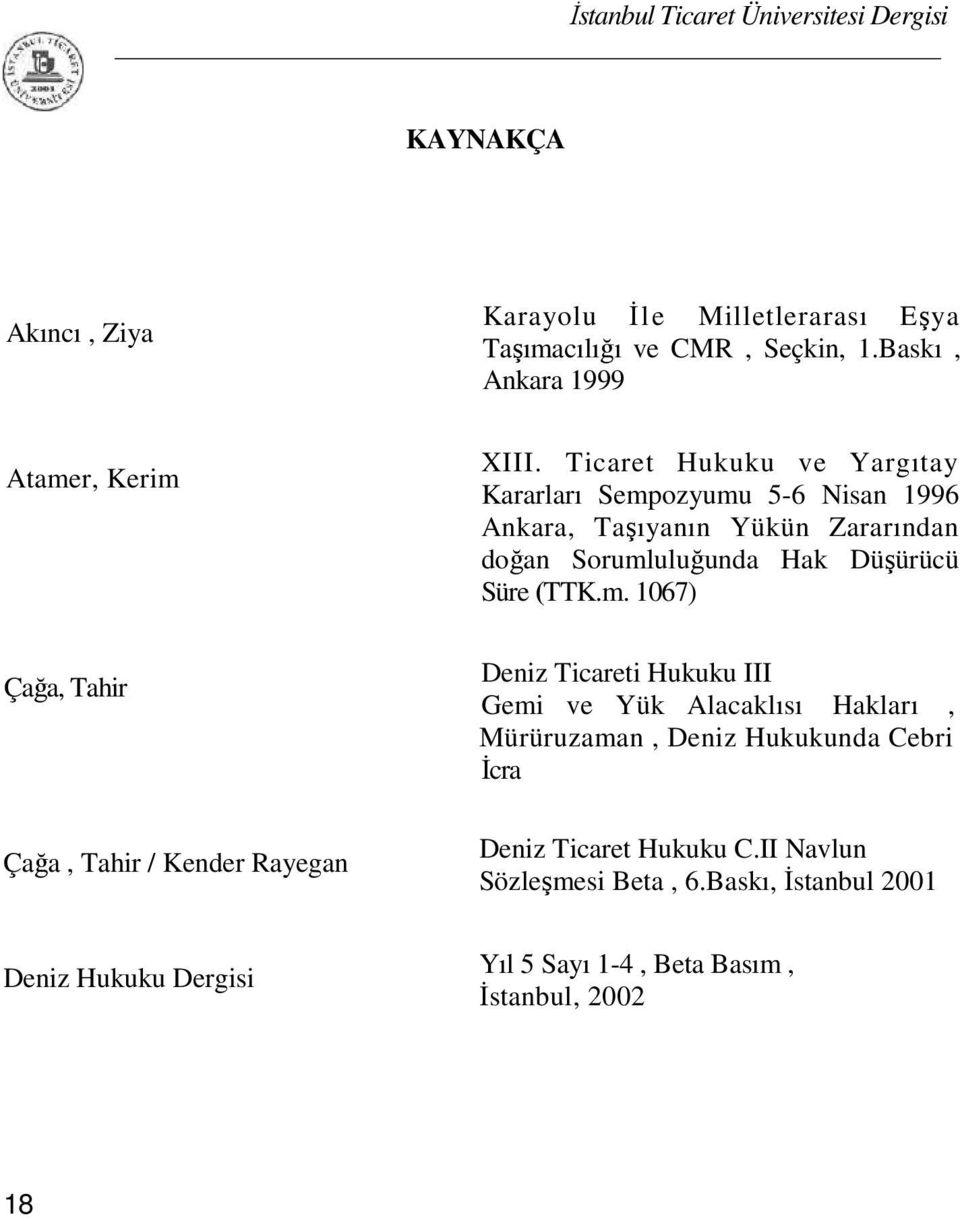 Ticaret Hukuku ve Yargıtay Kararları Sempozyumu 5-6 Nisan 1996 Ankara, Taşıyanın Yükün Zararından doğan Sorumluluğunda Hak Düşürücü Süre