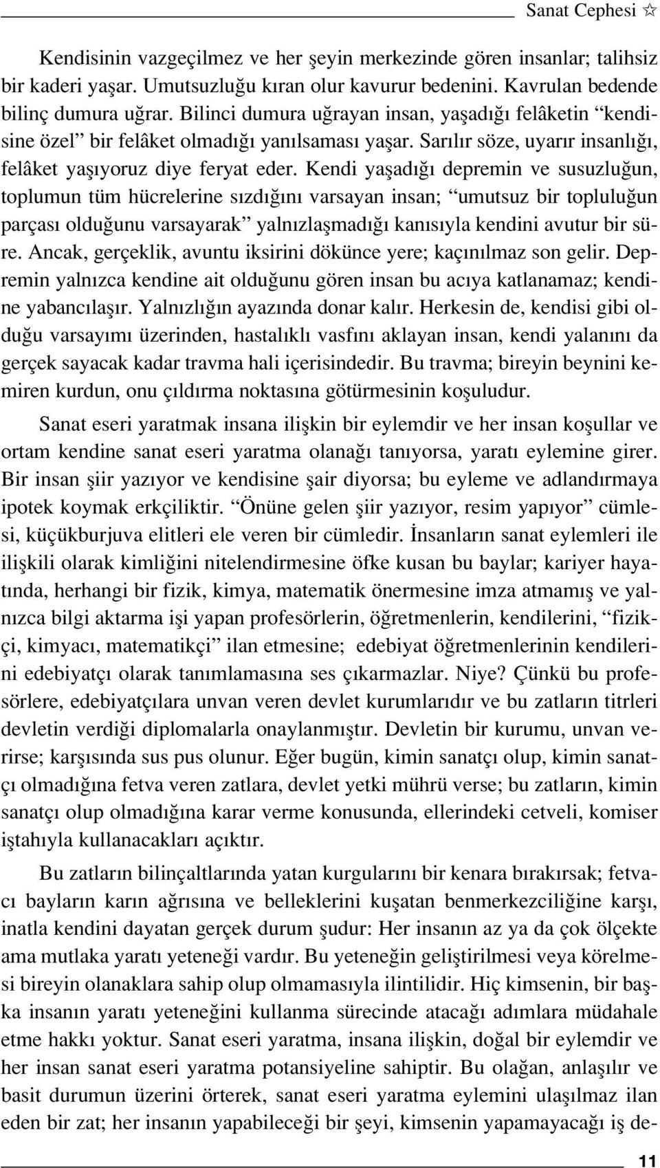 Kendi yaflad depremin ve susuzlu un, toplumun tüm hücrelerine s zd n varsayan insan; umutsuz bir toplulu un parças oldu unu varsayarak yaln zlaflmad kan s yla kendini avutur bir süre.