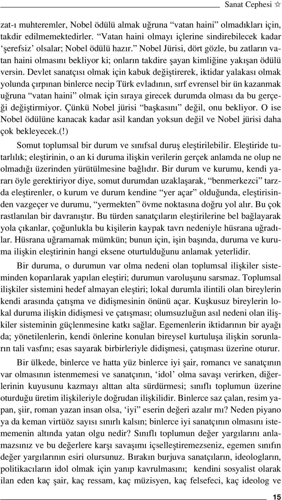 Devlet sanatç s olmak için kabuk de ifltirerek, iktidar yalakas olmak yolunda ç rp nan binlerce necip Türk evlad n n, s rf evrensel bir ün kazanmak u runa vatan haini olmak için s raya girecek