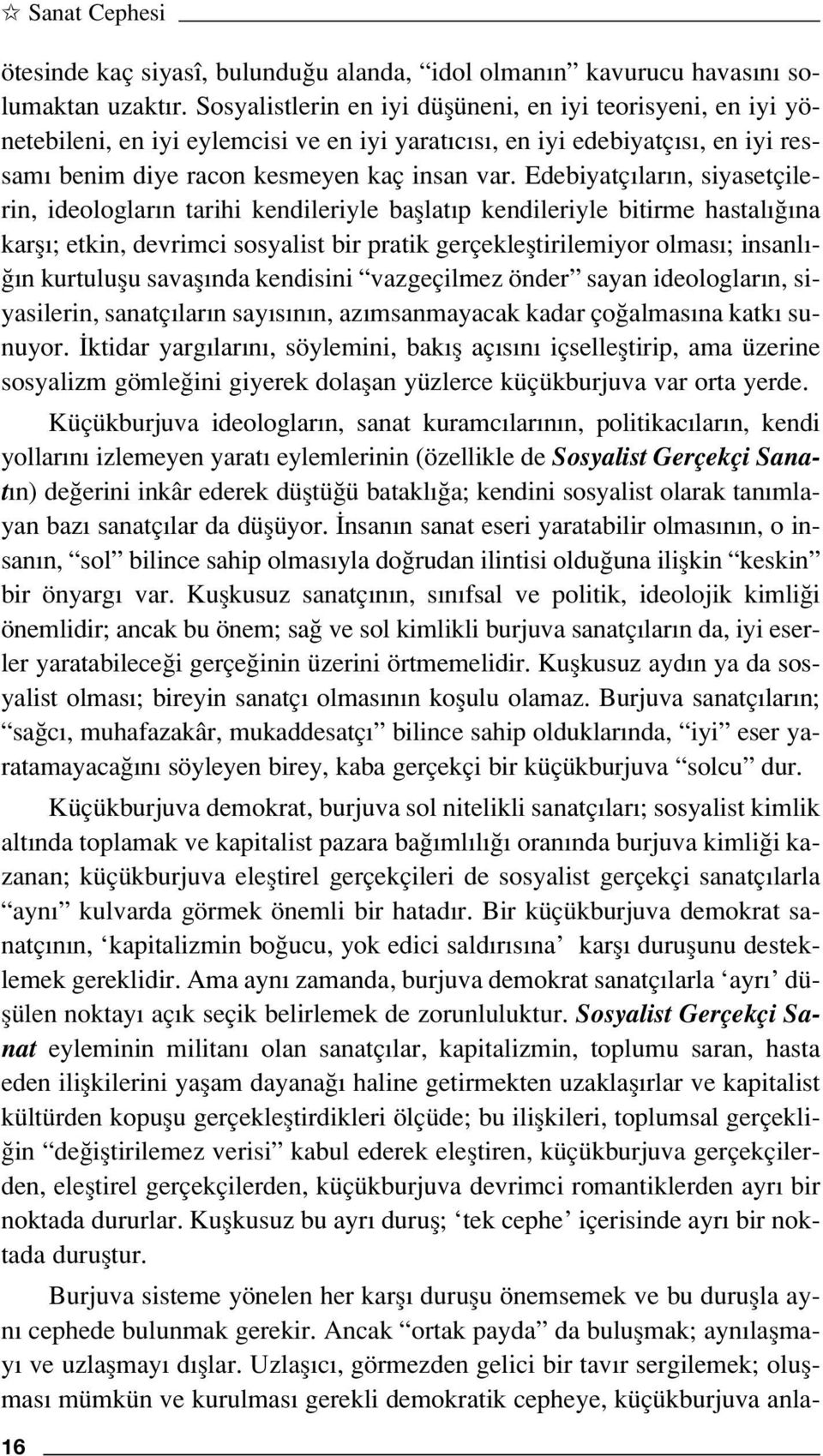 Edebiyatç lar n, siyasetçilerin, ideologlar n tarihi kendileriyle bafllat p kendileriyle bitirme hastal na karfl ; etkin, devrimci sosyalist bir pratik gerçeklefltirilemiyor olmas ; insanl - n