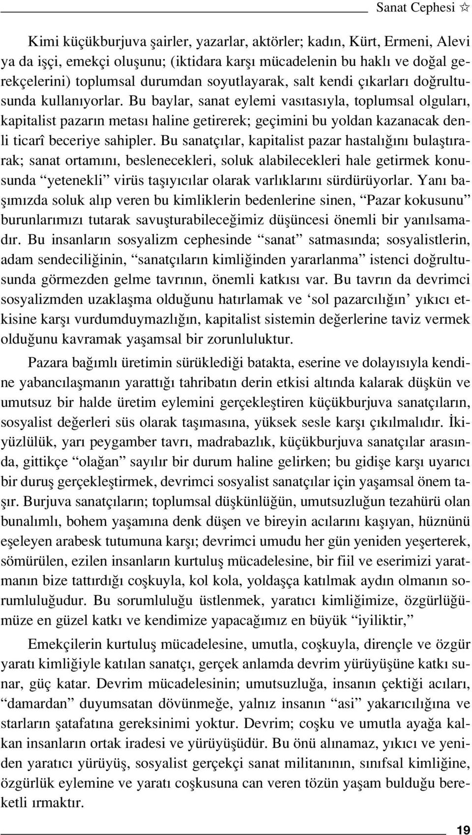 Bu baylar, sanat eylemi vas tas yla, toplumsal olgular, kapitalist pazar n metas haline getirerek; geçimini bu yoldan kazanacak denli ticarî beceriye sahipler.