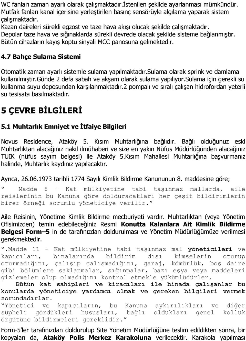 Bütün cihazların kayıģ koptu sinyali MCC panosuna gelmektedir. 4.7 Bahçe Sulama Sistemi Otomatik zaman ayarlı sistemle sulama yapılmaktadır.sulama olarak sprink ve damlama kullanılmıģtır.