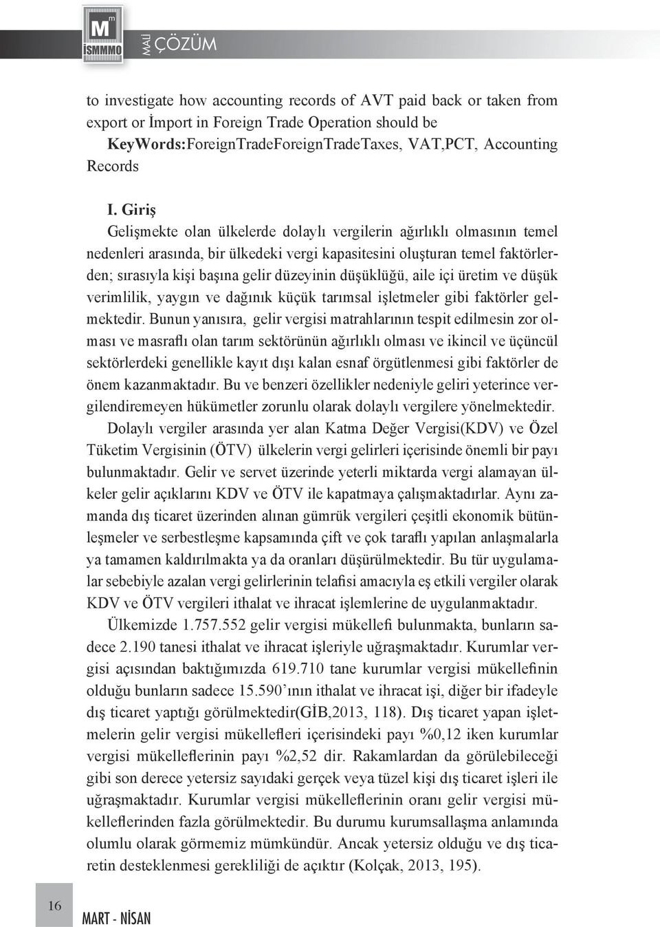 düşüklüğü, aile içi üretim ve düşük verimlilik, yaygın ve dağınık küçük tarımsal işletmeler gibi faktörler gelmektedir.