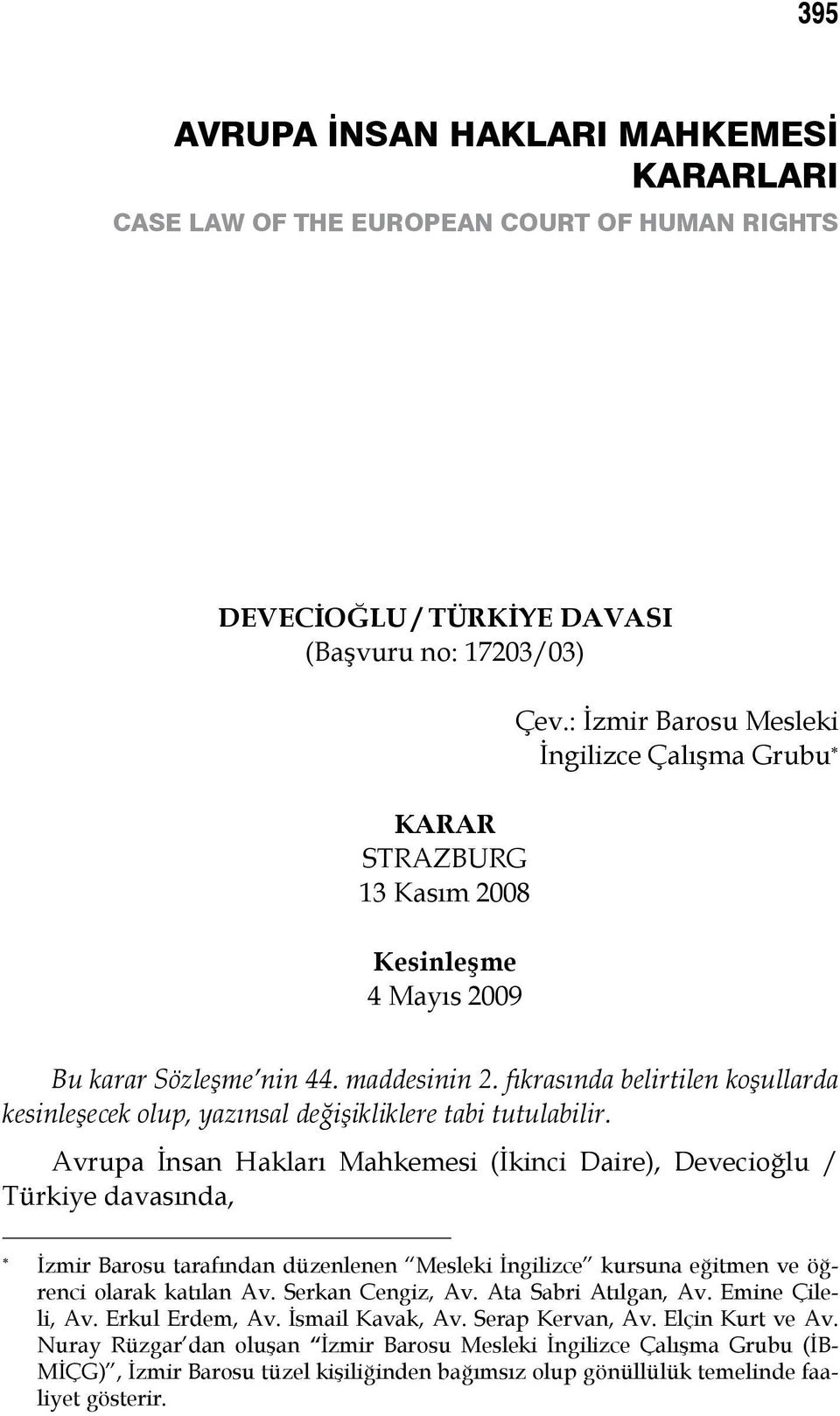 fıkrasında belirtilen koşullarda kesinleşecek olup, yazınsal değişikliklere tabi tutulabilir.