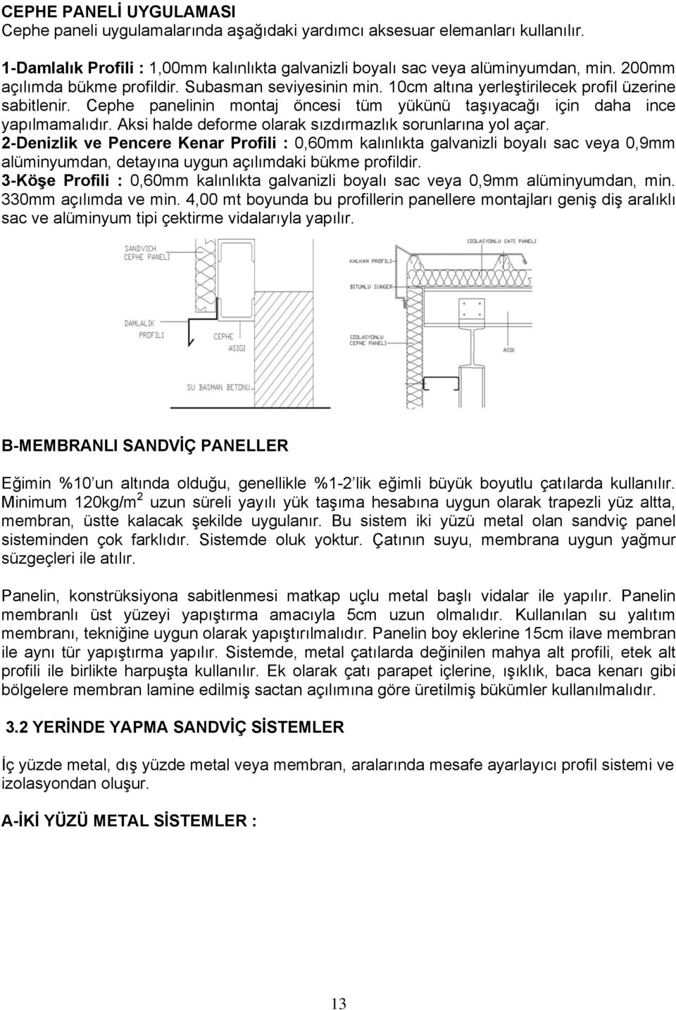 Aksi halde deforme olarak sızdırmazlık sorunlarına yol açar.