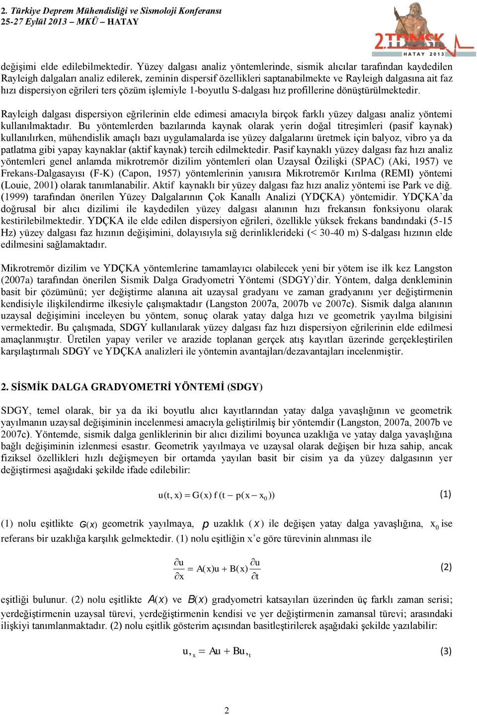 dispersiyon eğrileri ters çözüm işlemiyle 1-boyutlu S-dalgası hız profillerine dönüştürülmektedir.