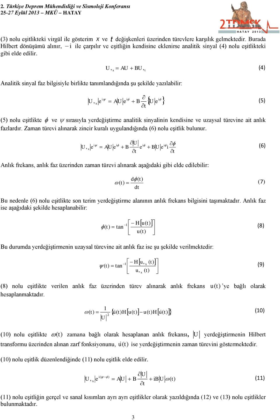 U, AU BU, (4) t Analitik sinyal faz bilgisiyle birlikte tanımlandığında şu şekilde yazılabilir: U 3 t, i i i e AU e B U e (5) (5) nolu eşitlikte ve sırasıyla yerdeğiştirme analitik sinyalinin