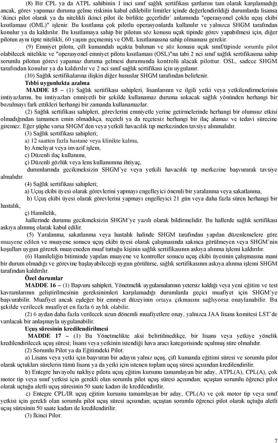 Bu kısıtlama çok pilotlu operasyonlarda kullanılır ve yalnızca SHGM tarafından konulur ya da kaldırılır.