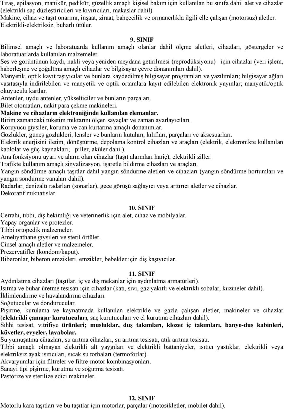 SINIF Bilimsel amaçlı ve laboratuarda kullanım amaçlı olanlar dahil ölçme aletleri, cihazları, göstergeler ve laboratuarlarda kullanılan malzemeler.