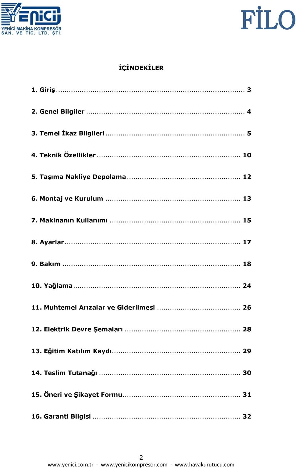 Bakım... 18 10. Yağlama... 24 11. Muhtemel Arızalar ve Giderilmesi... 26 12. Elektrik Devre ġemaları... 28 13.