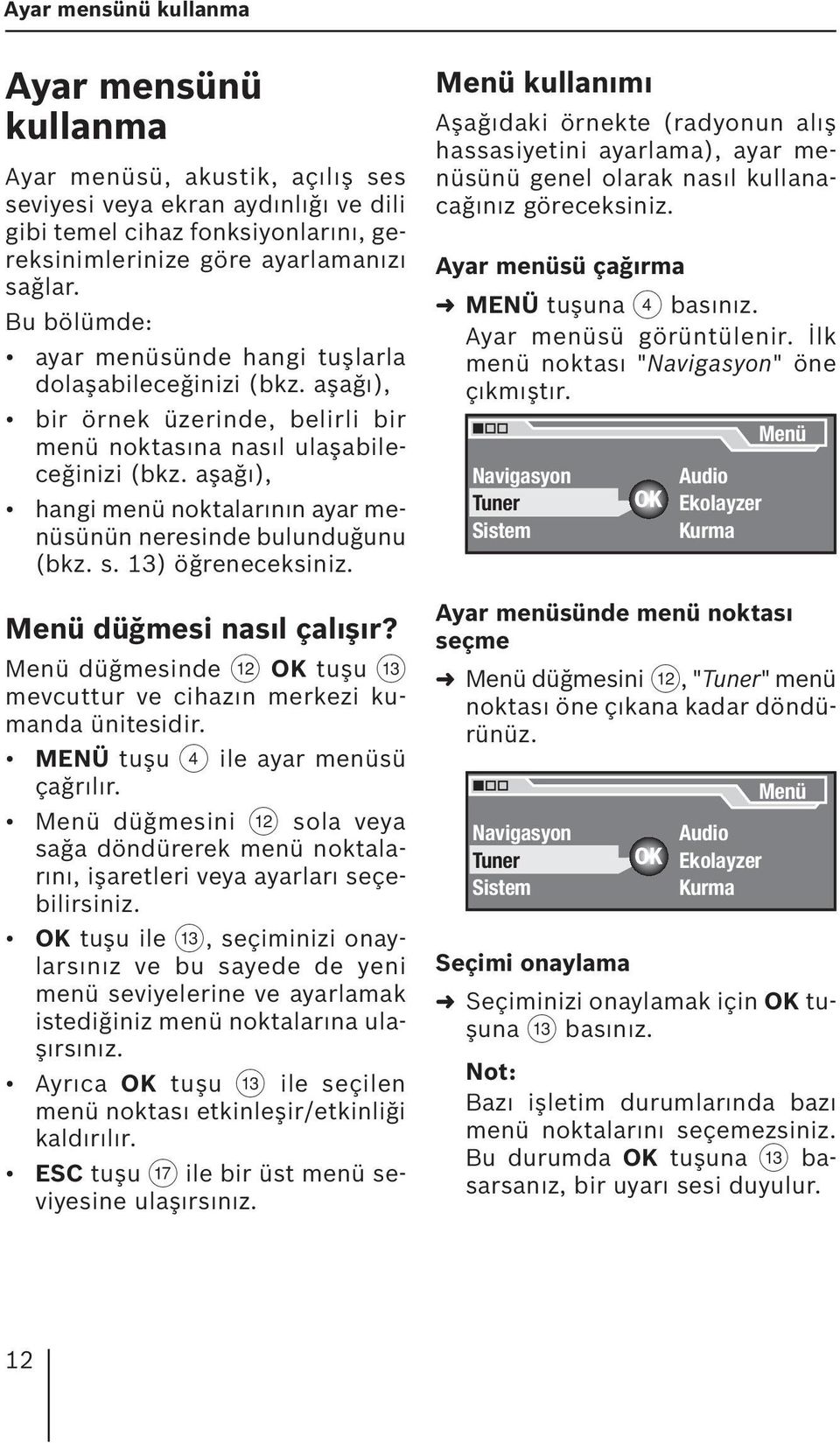 aşağı), hangi menü noktalarının ayar menüsünün neresinde bulunduğunu (bkz. s. 13) öğreneceksiniz. Menü düğmesi nasıl çalışır?