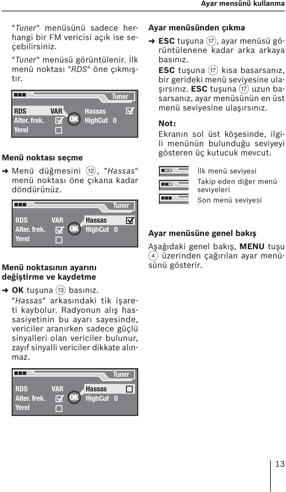 Yerel VAR Hassas HighCut 0 Tuner Menü noktasının ayarını değiştirme ve kaydetme OK tuşuna = basınız. "Hassas" arkasındaki tik işareti kaybolur.