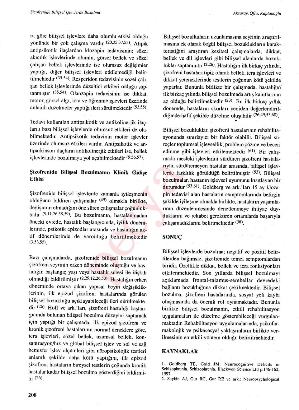 şlevleri etkilemedi ği belirtilmektedir (35.54). Resperidon tedavisinin sözel çal ı- şan bellek i şlevlerinde düzeltici etkileri oldu ğu saptanm ışt ır (35 '54).