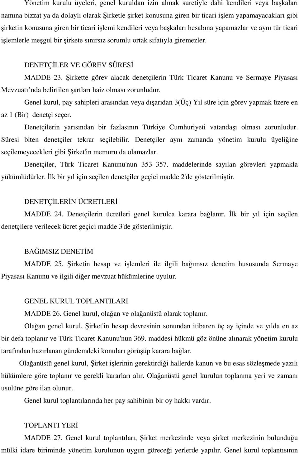 DENETÇİLER VE GÖREV SÜRESİ MADDE 23. Şirkette görev alacak denetçilerin Türk Ticaret Kanunu ve Sermaye Piyasası Mevzuatı nda belirtilen şartları haiz olması zorunludur.