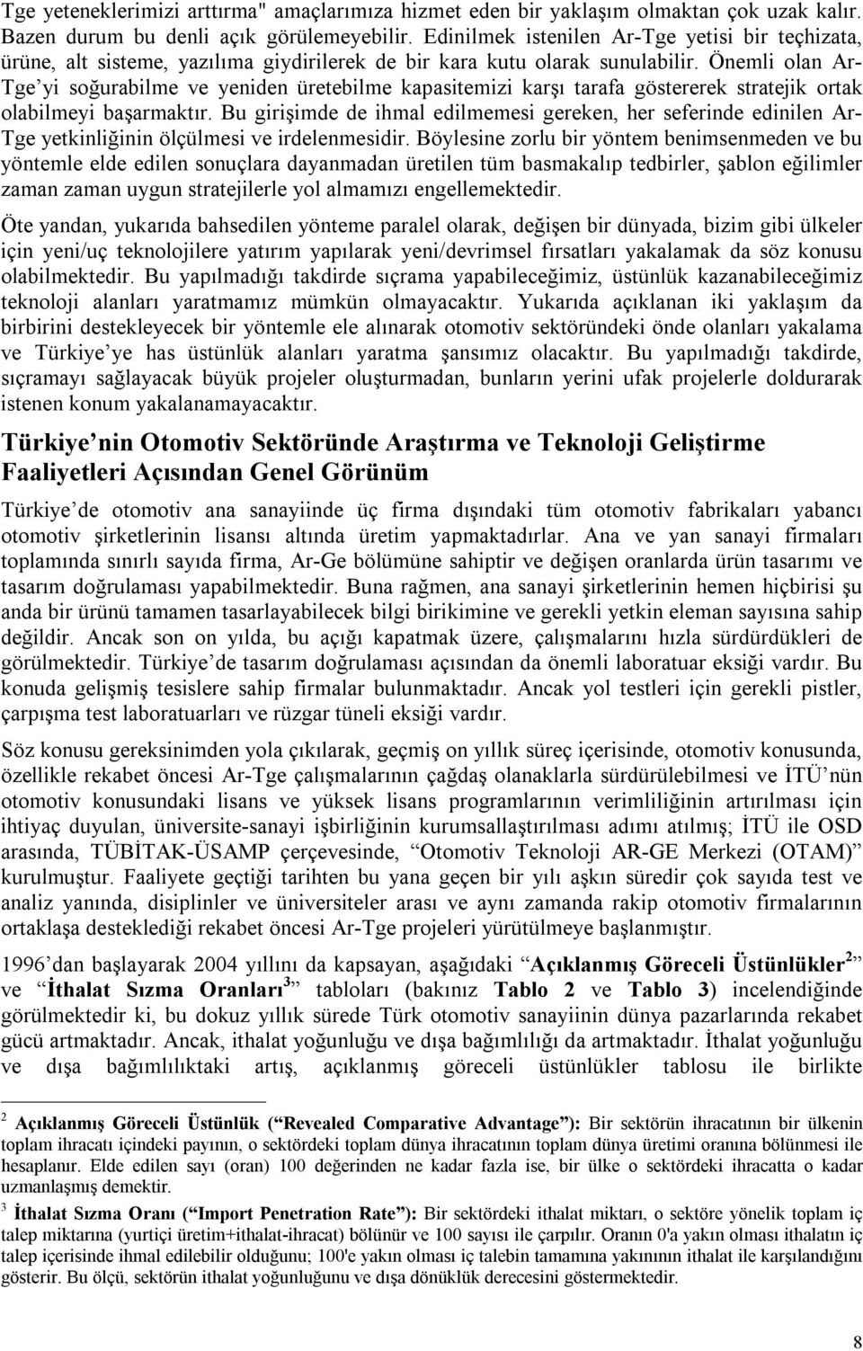 Önemli olan Ar- Tge yi soğurabilme ve yeniden üretebilme kapasitemizi karşı tarafa göstererek stratejik ortak olabilmeyi başarmaktır.