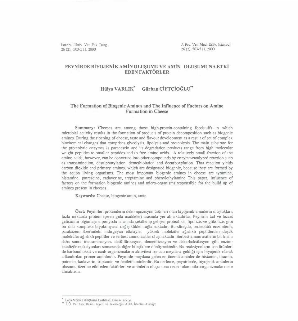 Amine Formation in Cbeese Summary: Cheeses are among those high-protein-containing foodstuffs in which microbial activity results in the formation of products of protein decomposition such as