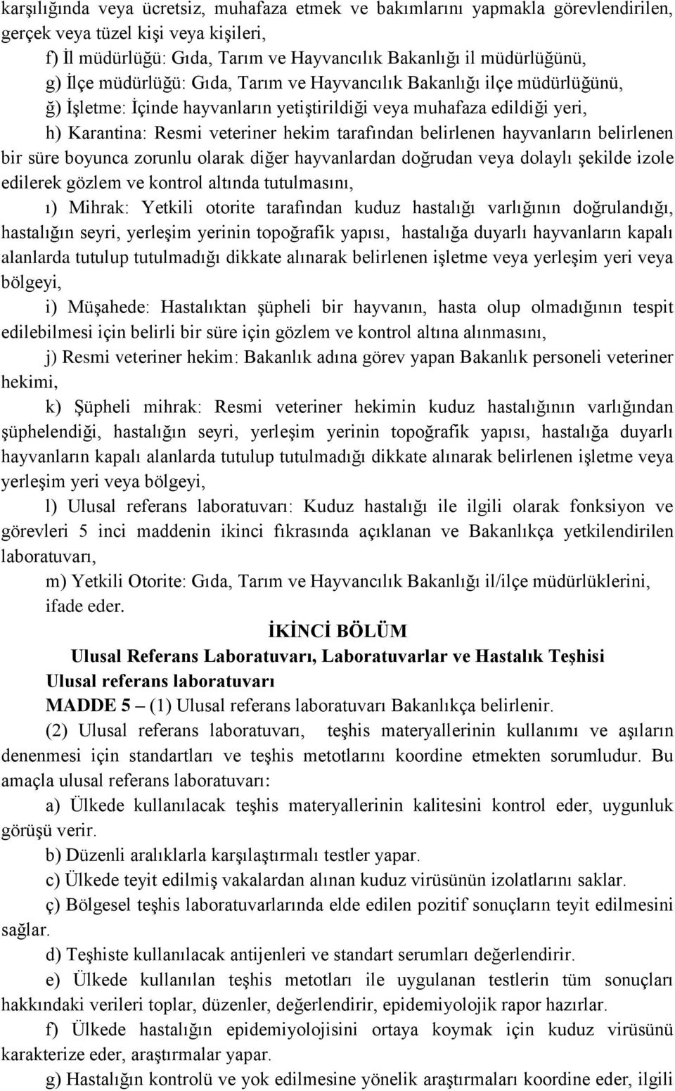 hayvanların belirlenen bir süre boyunca zorunlu olarak diğer hayvanlardan doğrudan veya dolaylı şekilde izole edilerek gözlem ve kontrol altında tutulmasını, ı) Mihrak: Yetkili otorite tarafından