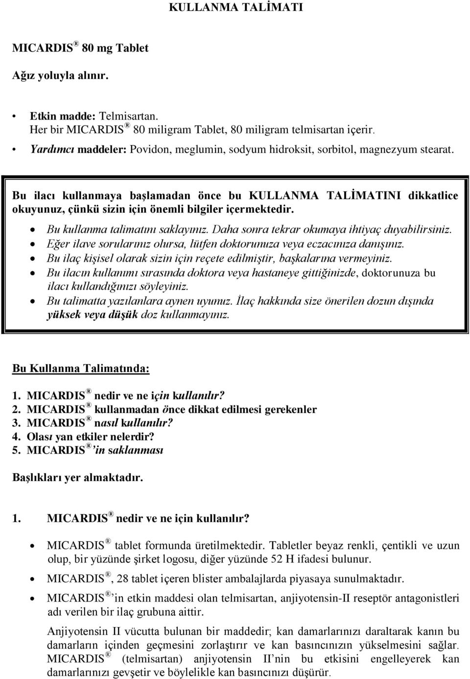 Bu ilacı kullanmaya başlamadan önce bu KULLANMA TALİMATINI dikkatlice okuyunuz, çünkü sizin için önemli bilgiler içermektedir. Bu kullanma talimatını saklayınız.