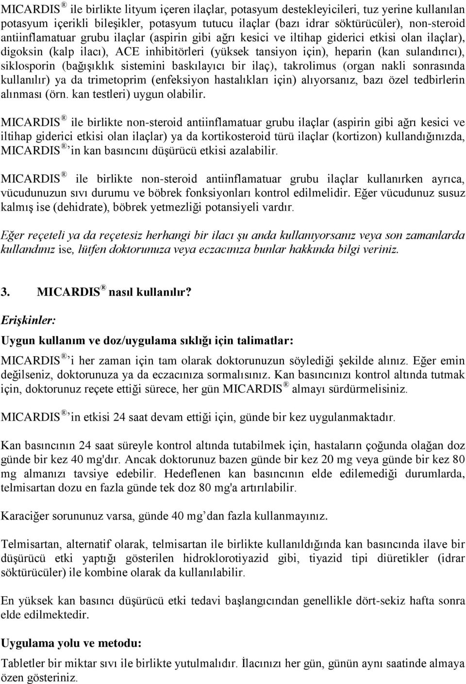 siklosporin (bağışıklık sistemini baskılayıcı bir ilaç), takrolimus (organ nakli sonrasında kullanılır) ya da trimetoprim (enfeksiyon hastalıkları için) alıyorsanız, bazı özel tedbirlerin alınması