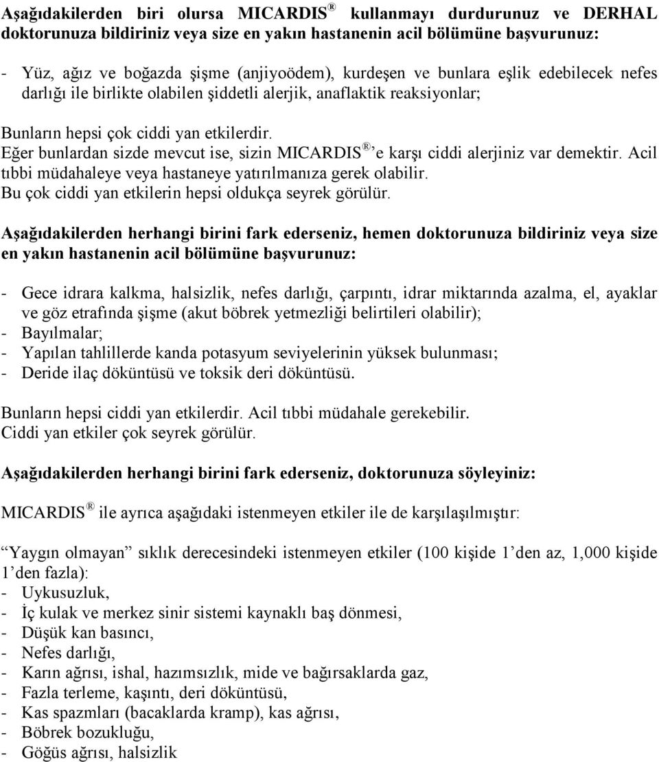 Eğer bunlardan sizde mevcut ise, sizin MICARDIS e karşı ciddi alerjiniz var demektir. Acil tıbbi müdahaleye veya hastaneye yatırılmanıza gerek olabilir.