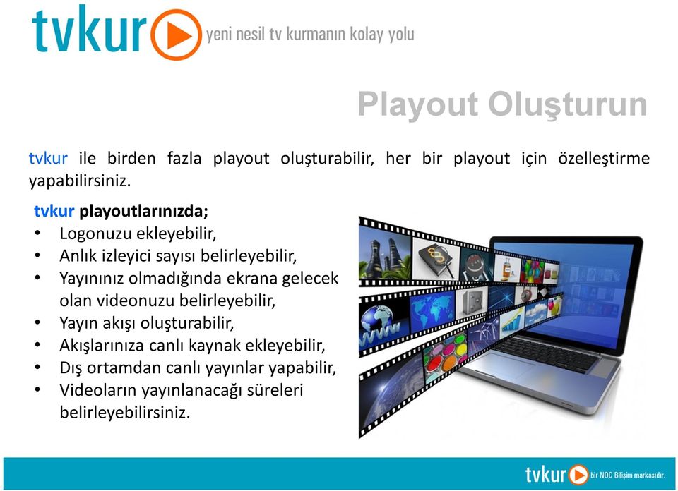 tvkur playoutlarınızda; Logonuzu ekleyebilir, Anlık izleyici sayısı belirleyebilir, Yayınınız olmadığında