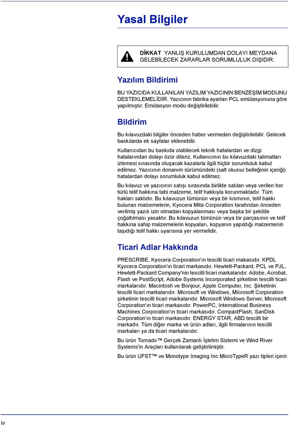 Gelecek baskılarda ek sayfalar eklenebilir. Kullanıcıdan bu baskıda olabilecek teknik hatalardan ve dizgi hatalarından dolayı özür dileriz.