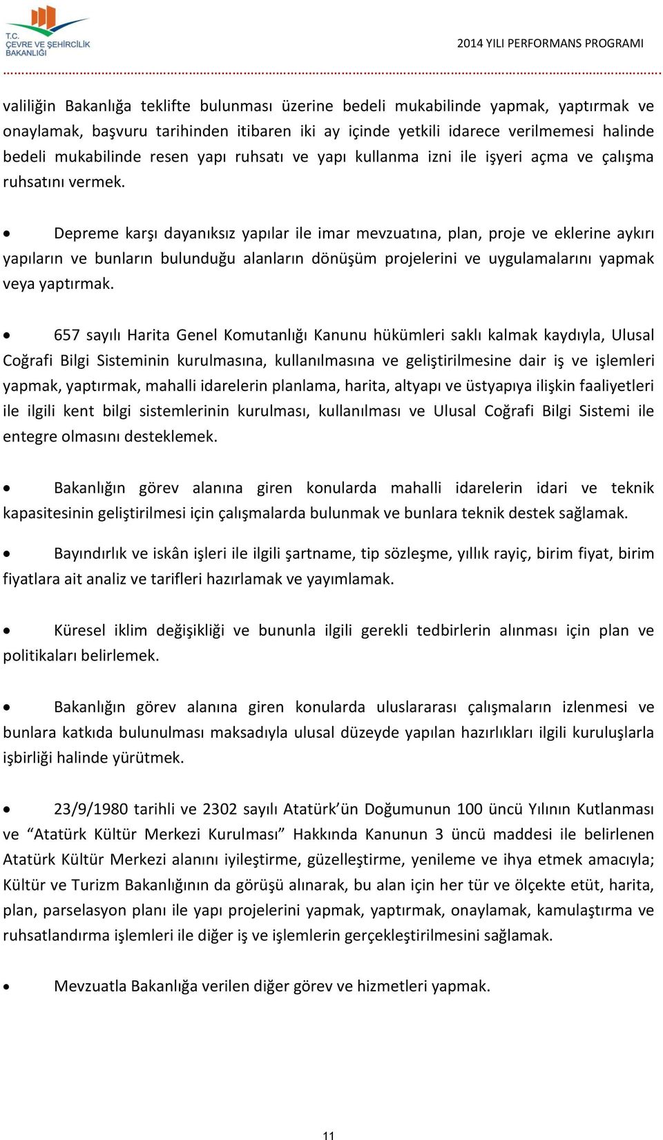 resen yapı ruhsatı ve yapı kullanma izni ile işyeri açma ve çalışma ruhsatını vermek.