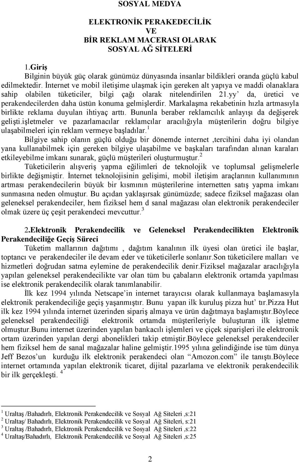 yy da, üretici ve perakendecilerden daha üstün konuma gelmişlerdir. Markalaşma rekabetinin hızla artmasıyla birlikte reklama duyulan ihtiyaç arttı.