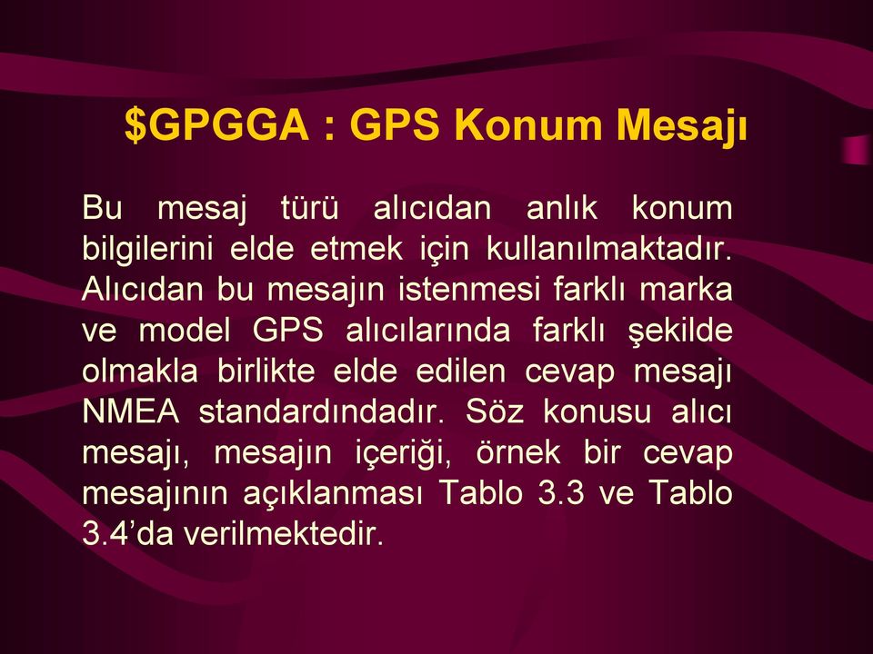 Alıcıdan bu mesajın istenmesi farklı marka ve model GPS alıcılarında farklı şekilde olmakla