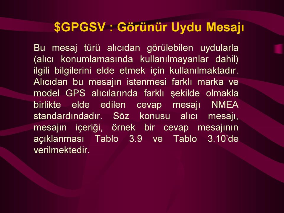 Alıcıdan bu mesajın istenmesi farklı marka ve model GPS alıcılarında farklı şekilde olmakla birlikte elde