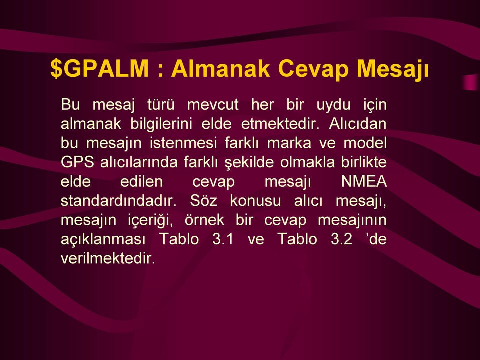 Alıcıdan bu mesajın istenmesi farklı marka ve model GPS alıcılarında farklı şekilde olmakla