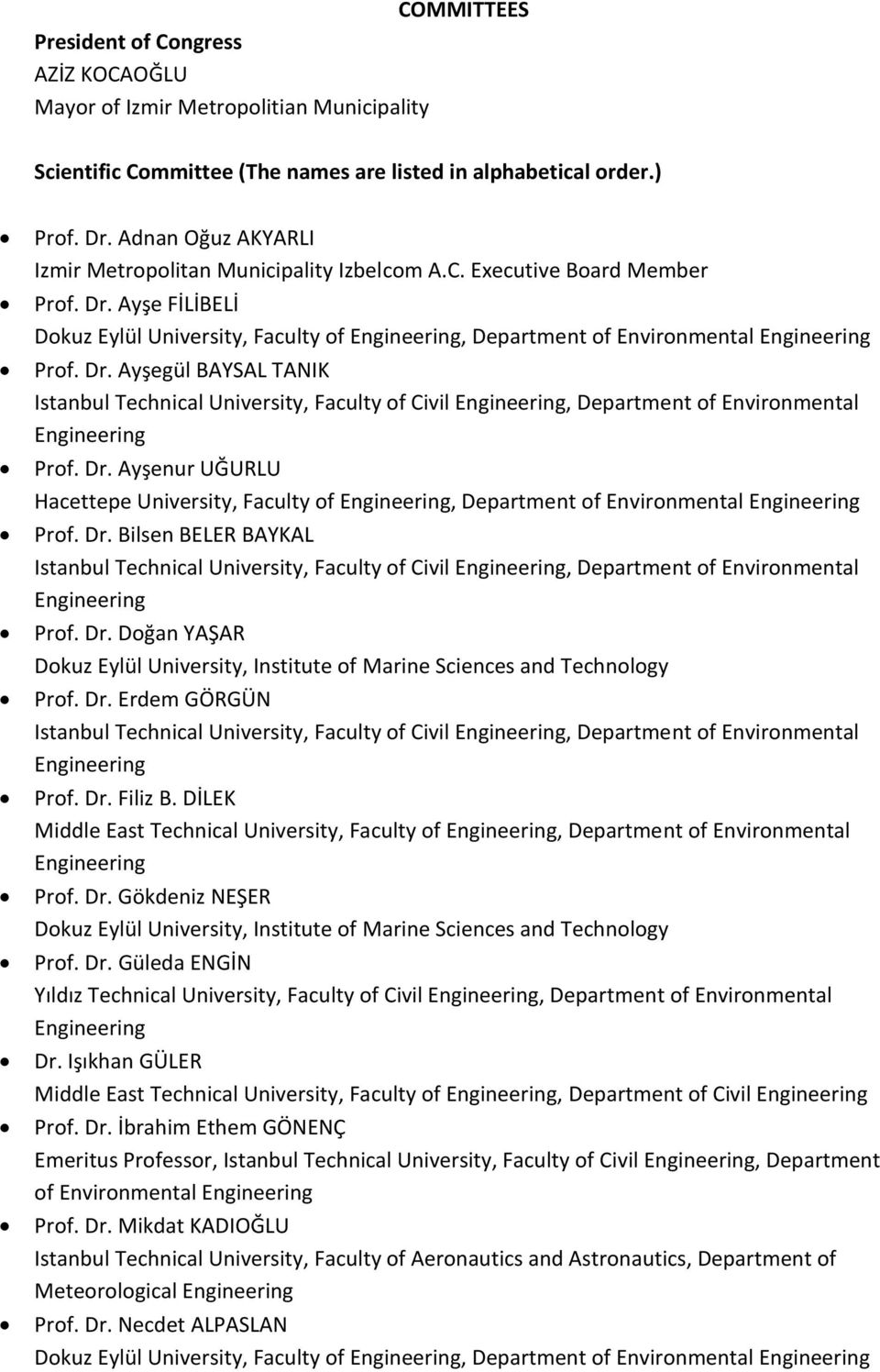 Ayşe FİLİBELİ Dokuz Eylül University, Faculty of Engineering, Department of Environmental Engineering Prof. Dr.