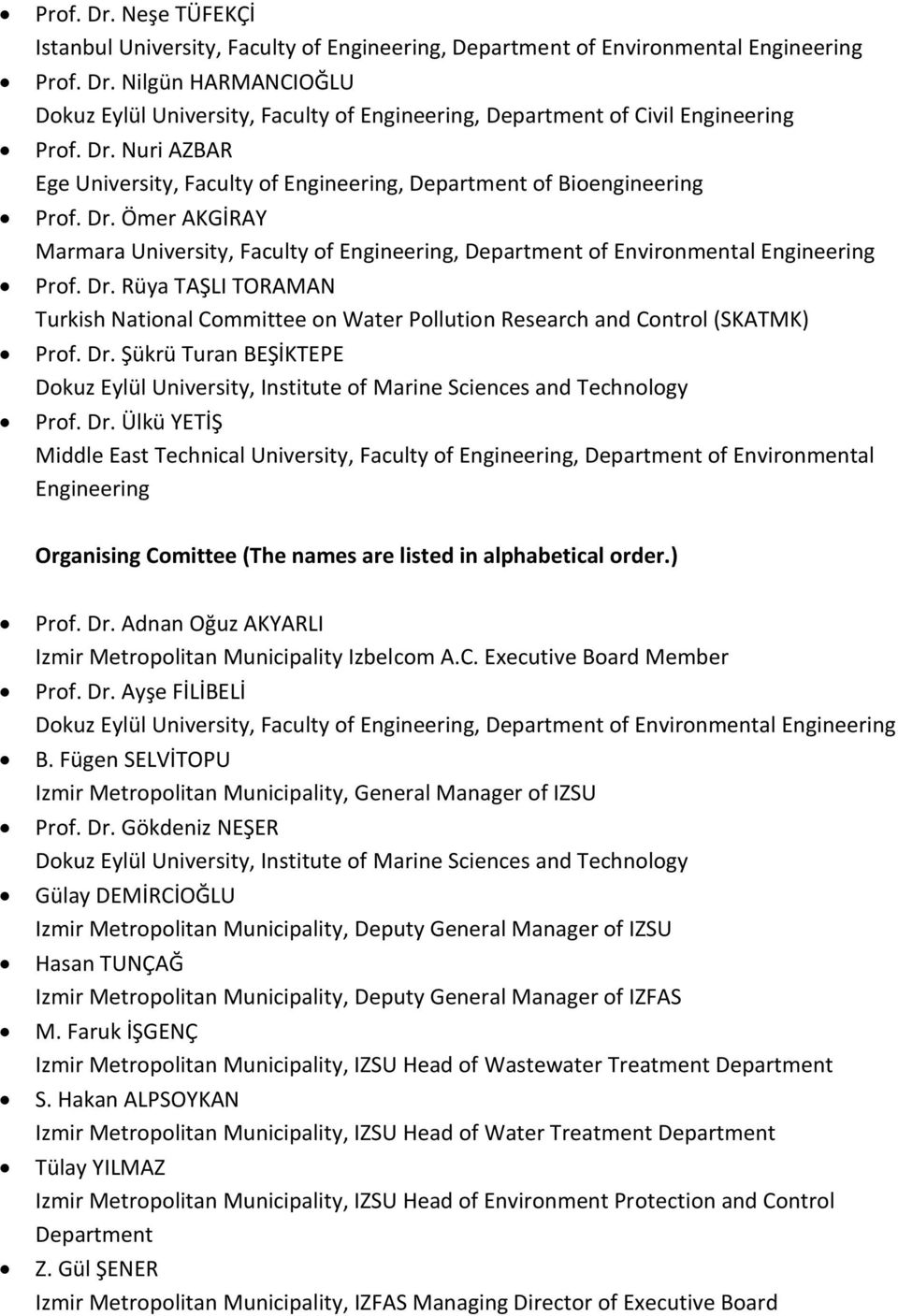 Dr. Şükrü Turan BEŞİKTEPE Dokuz Eylül University, Institute of Marine Sciences and Technology Prof. Dr.