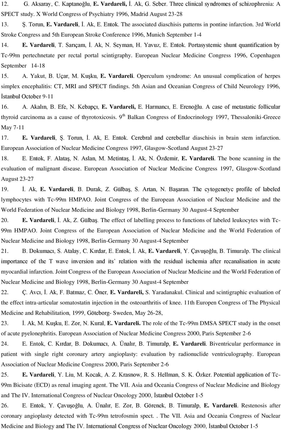 Sarıçam, İ. Ak, N. Seyman, H. Yavuz, E. Entok. Portasystemic shunt quantification by Tc-99m pertechnetate per rectal portal scintigraphy.