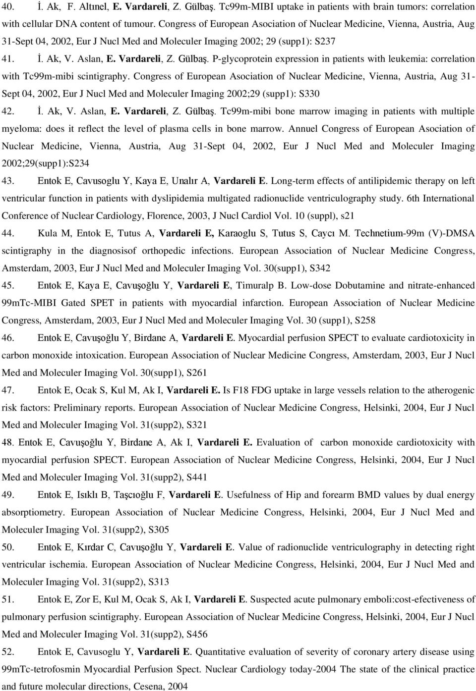 P-glycoprotein expression in patients with leukemia: correlation with Tc99m-mibi scintigraphy.