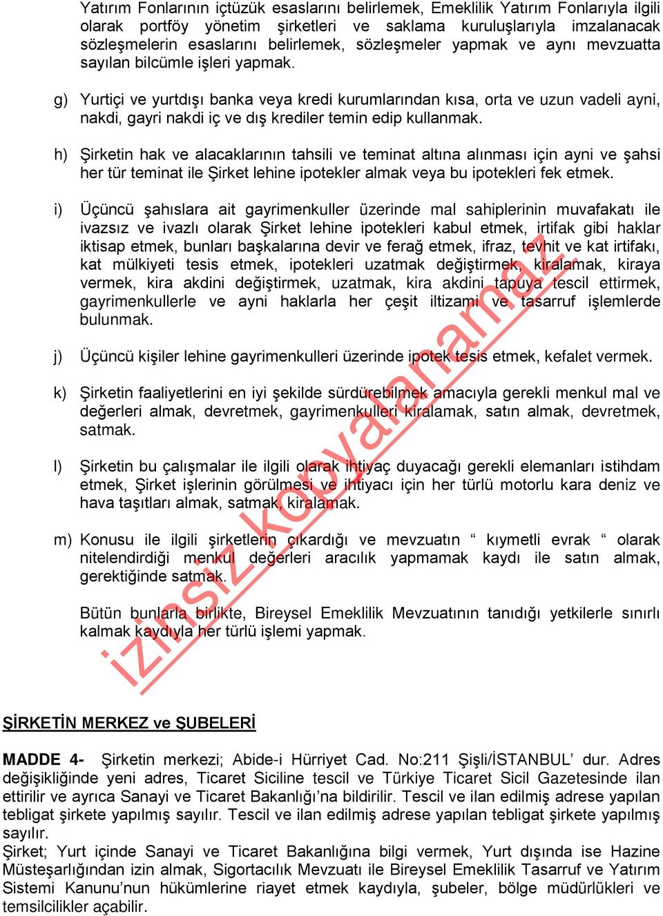 g) Yurtiçi ve yurtdışı banka veya kredi kurumlarından kısa, orta ve uzun vadeli ayni, nakdi, gayri nakdi iç ve dış krediler temin edip kullanmak.