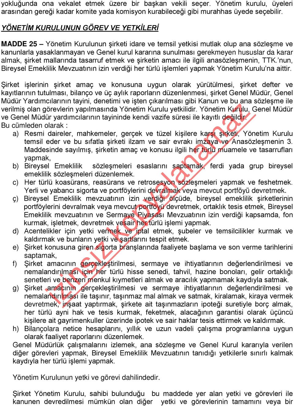 hususlar da karar almak, şirket mallarında tasarruf etmek ve şirketin amacı ile ilgili anasözleşmenin, TTK.