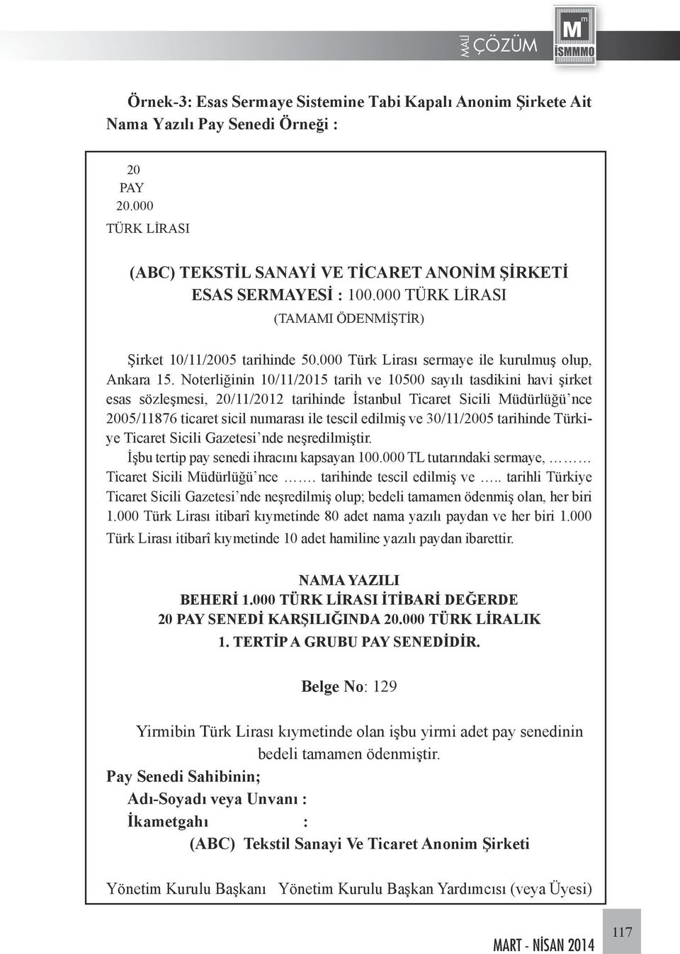 Noterliğinin 10/11/2015 tarih ve 10500 sayılı tasdikini havi şirket esas sözleşmesi, 20/11/2012 tarihinde İstanbul Ticaret Sicili Müdürlüğü nce 2005/11876 ticaret sicil numarası ile tescil edilmiş ve