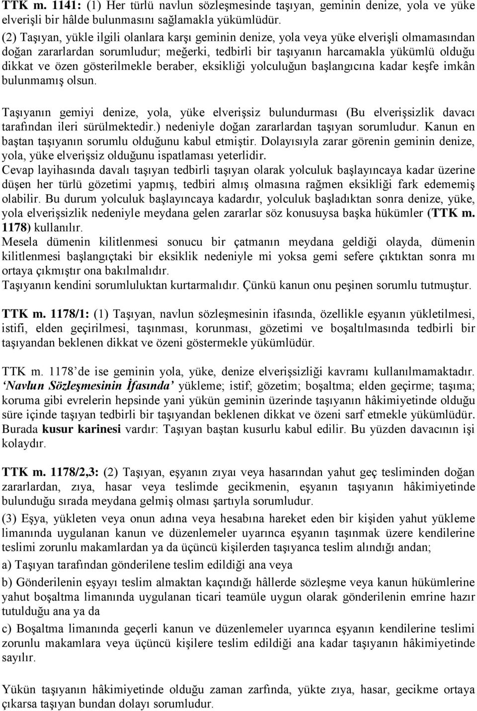 gösterilmekle beraber, eksikliği yolculuğun başlangıcına kadar keşfe imkân bulunmamış olsun.