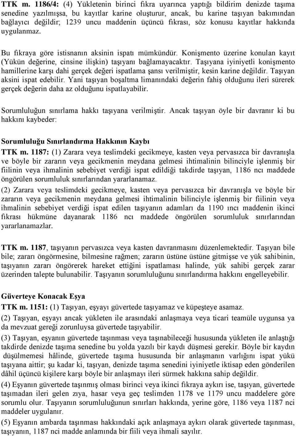 maddenin üçüncü fıkrası, söz konusu kayıtlar hakkında uygulanmaz. Bu fıkraya göre istisnanın aksinin ispatı mümkündür.