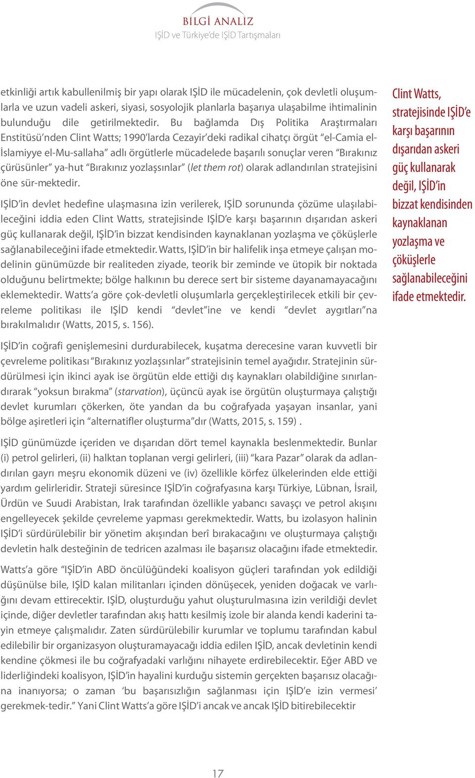 Bu bağlamda Dış Politika Araştırmaları Enstitüsü nden Clint Watts; 1990 larda Cezayir deki radikal cihatçı örgüt el-camia el- İslamiyye el-mu-sallaha adlı örgütlerle mücadelede başarılı sonuçlar